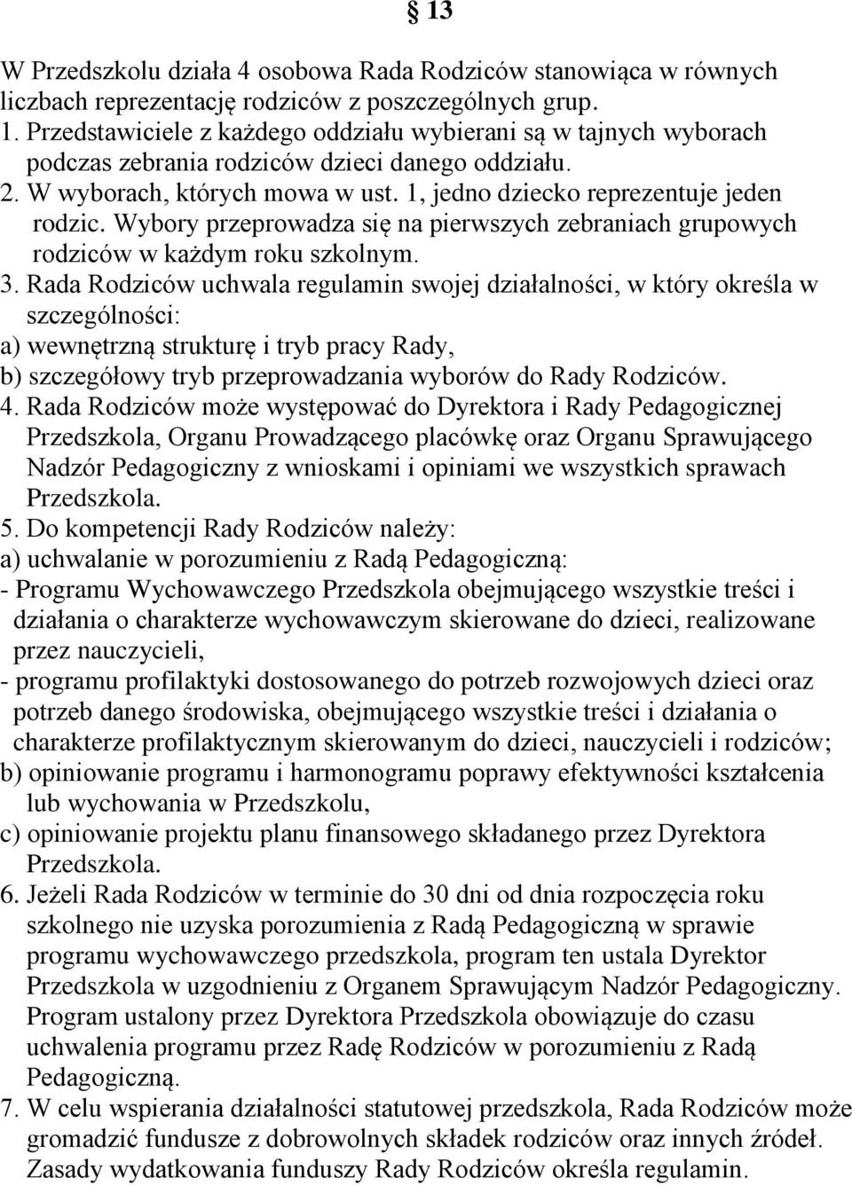 Wybory przeprowadza się na pierwszych zebraniach grupowych rodziców w każdym roku szkolnym. 3.