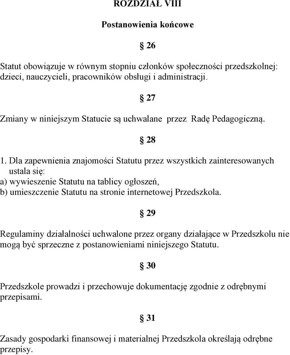 Dla zapewnienia znajomości Statutu przez wszystkich zainteresowanych ustala się: a) wywieszenie Statutu na tablicy ogłoszeń, b) umieszczenie Statutu na stronie internetowej
