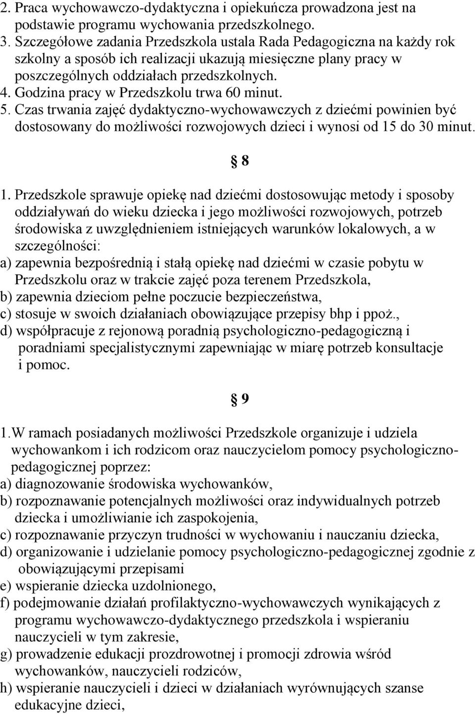 Godzina pracy w Przedszkolu trwa 60 minut. 5. Czas trwania zajęć dydaktyczno-wychowawczych z dziećmi powinien być dostosowany do możliwości rozwojowych dzieci i wynosi od 15