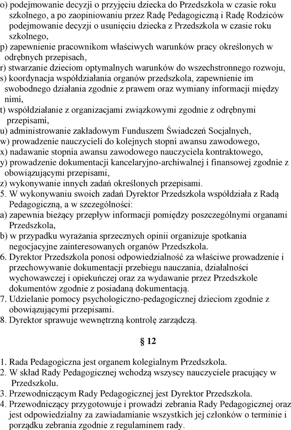 współdziałania organów przedszkola, zapewnienie im swobodnego działania zgodnie z prawem oraz wymiany informacji między nimi, t) współdziałanie z organizacjami związkowymi zgodnie z odrębnymi