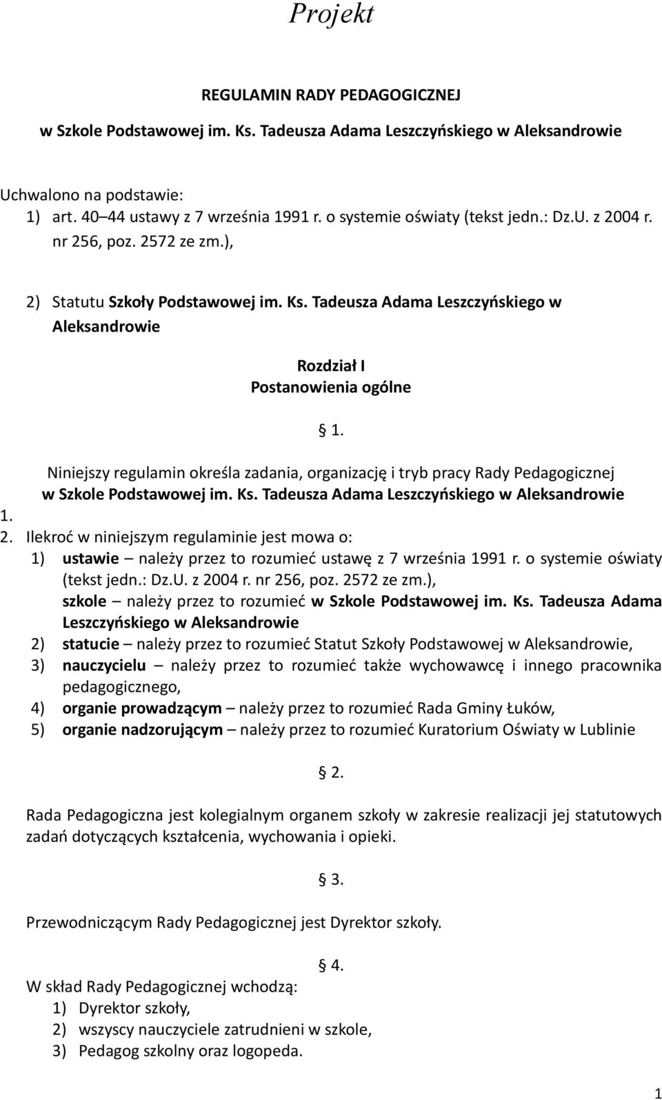 Niniejszy regulamin określa zadania, organizację i tryb pracy Rady Pedagogicznej w Szkole Podstawowej im. Ks. Tadeusza Adama Leszczyńskiego w Aleksandrowie 1. 2.