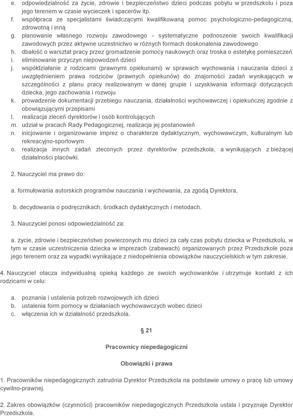 planowanie własnego rozwoju zawodowego - systematyczne podnoszenie swoich kwalifikacji zawodowych przez aktywne uczestnictwo w różnych formach doskonalenia zawodowego h.