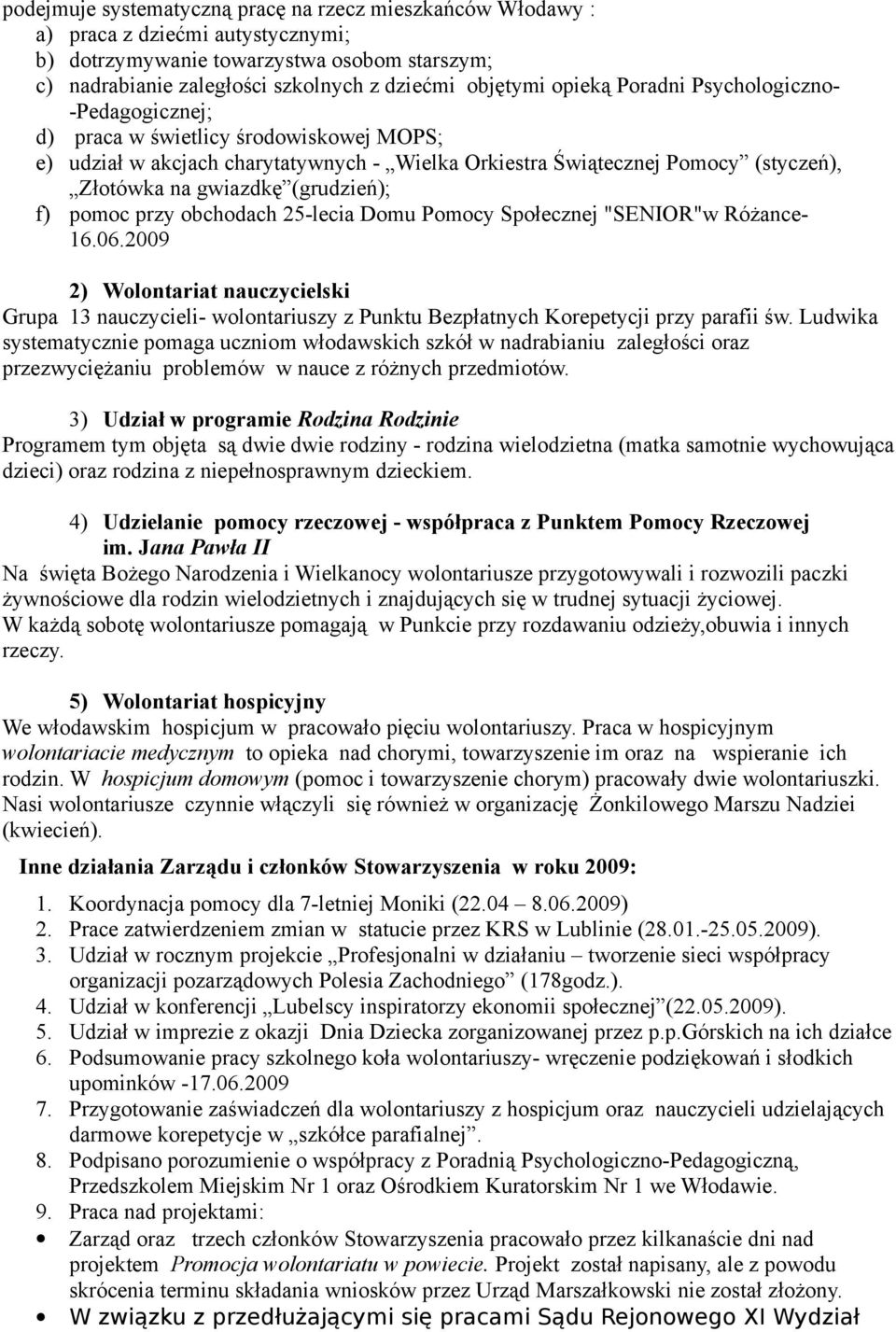 (grudzień); f) pomoc przy obchodach 25-lecia Domu Pomocy Społecznej "SENIOR"w Różance- 16.06.