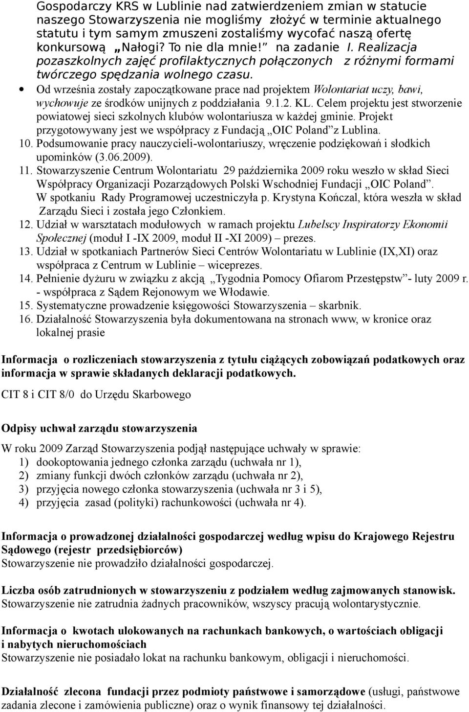 Od września zostały zapoczątkowane prace nad projektem Wolontariat uczy, bawi, wychowuje ze środków unijnych z poddziałania 9.1.2. KL.