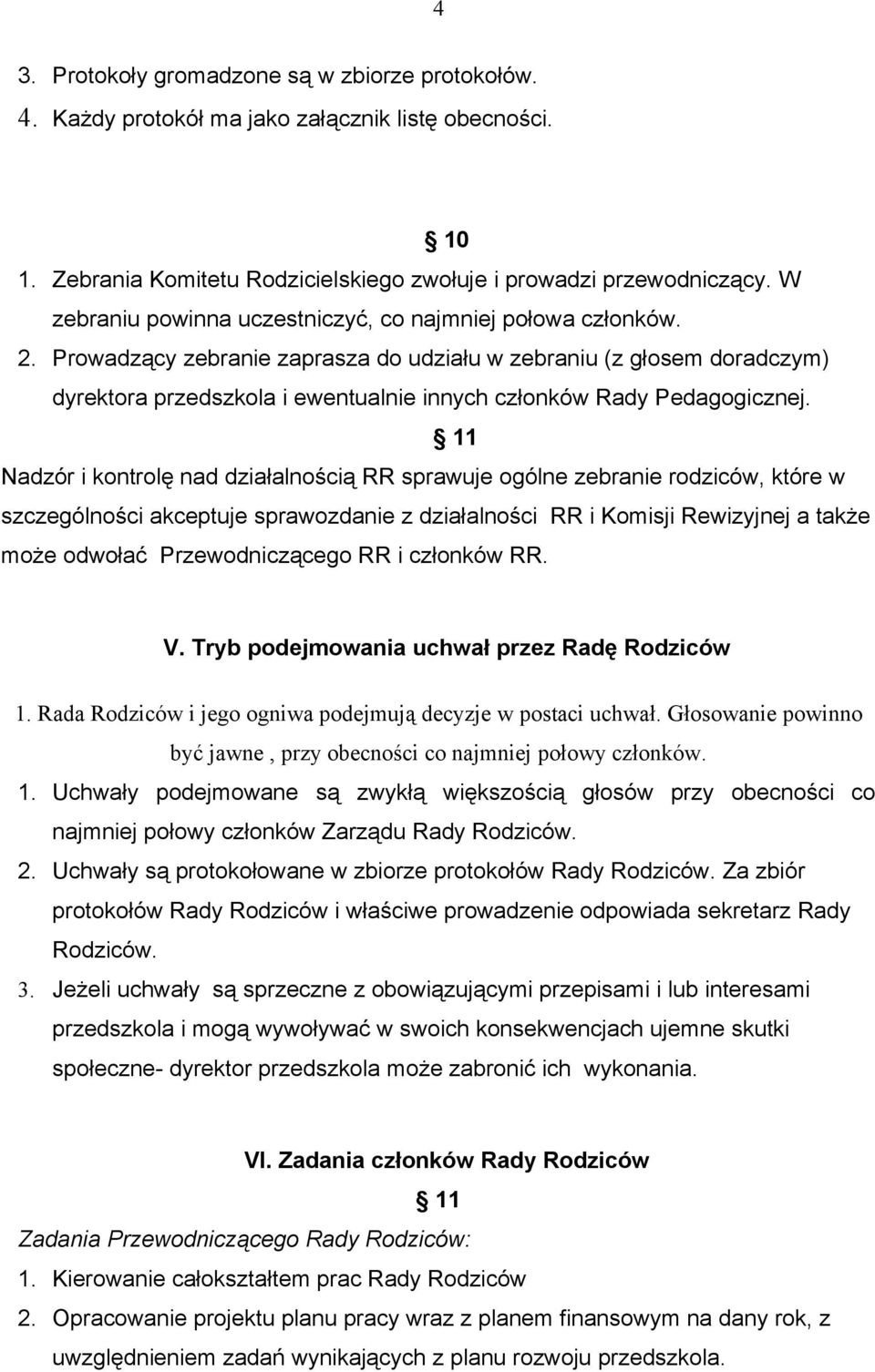 Prowadzący zebranie zaprasza do udziału w zebraniu (z głosem doradczym) dyrektora przedszkola i ewentualnie innych członków Rady Pedagogicznej.