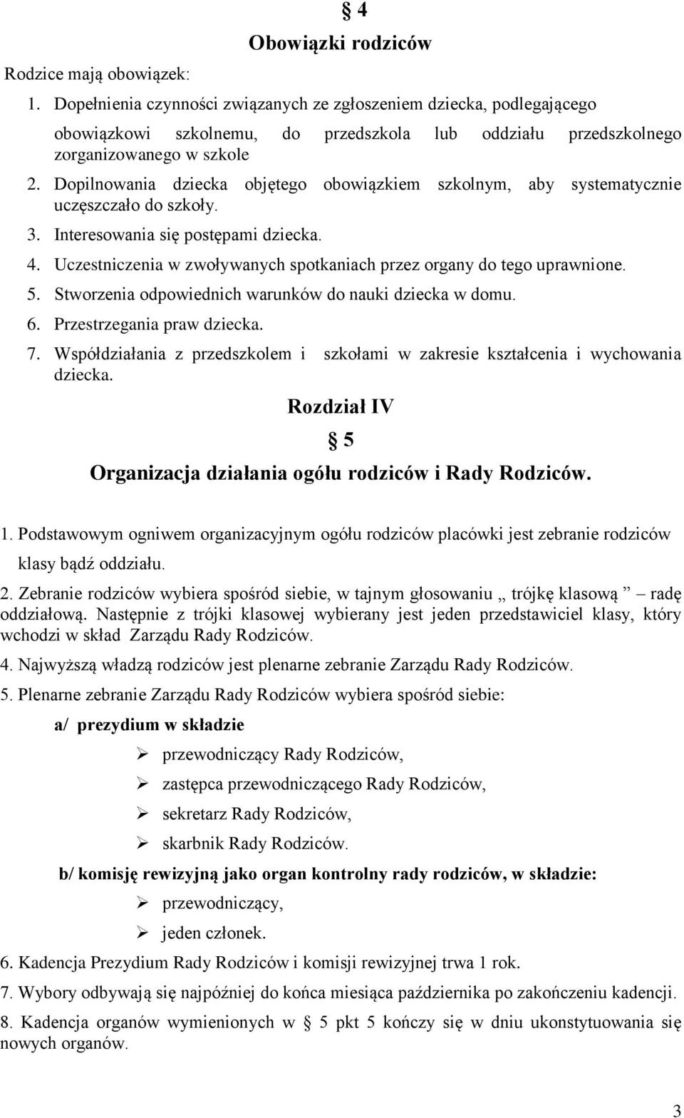 Dopilnowania dziecka objętego obowiązkiem szkolnym, aby systematycznie uczęszczało do szkoły. 3. Interesowania się postępami dziecka. 4.