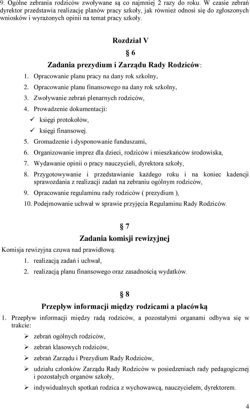 Rozdział V 6 Zadania prezydium i Zarządu Rady Rodziców: 1. Opracowanie planu pracy na dany rok szkolny, 2. Opracowanie planu finansowego na dany rok szkolny, 3.