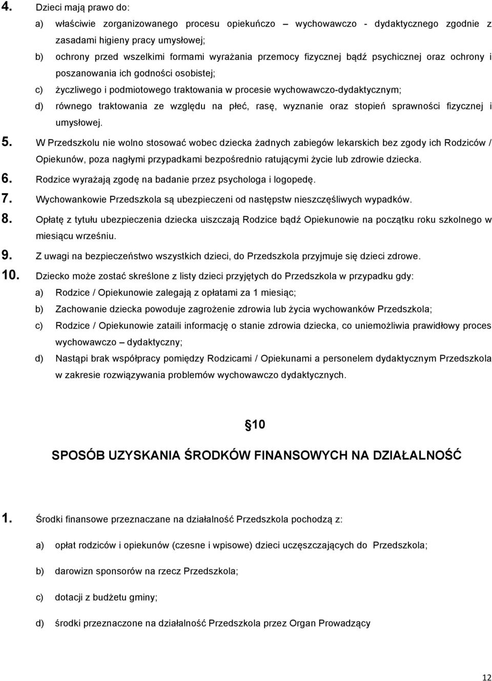 rasę, wyznanie oraz stopień sprawności fizycznej i umysłowej. 5.
