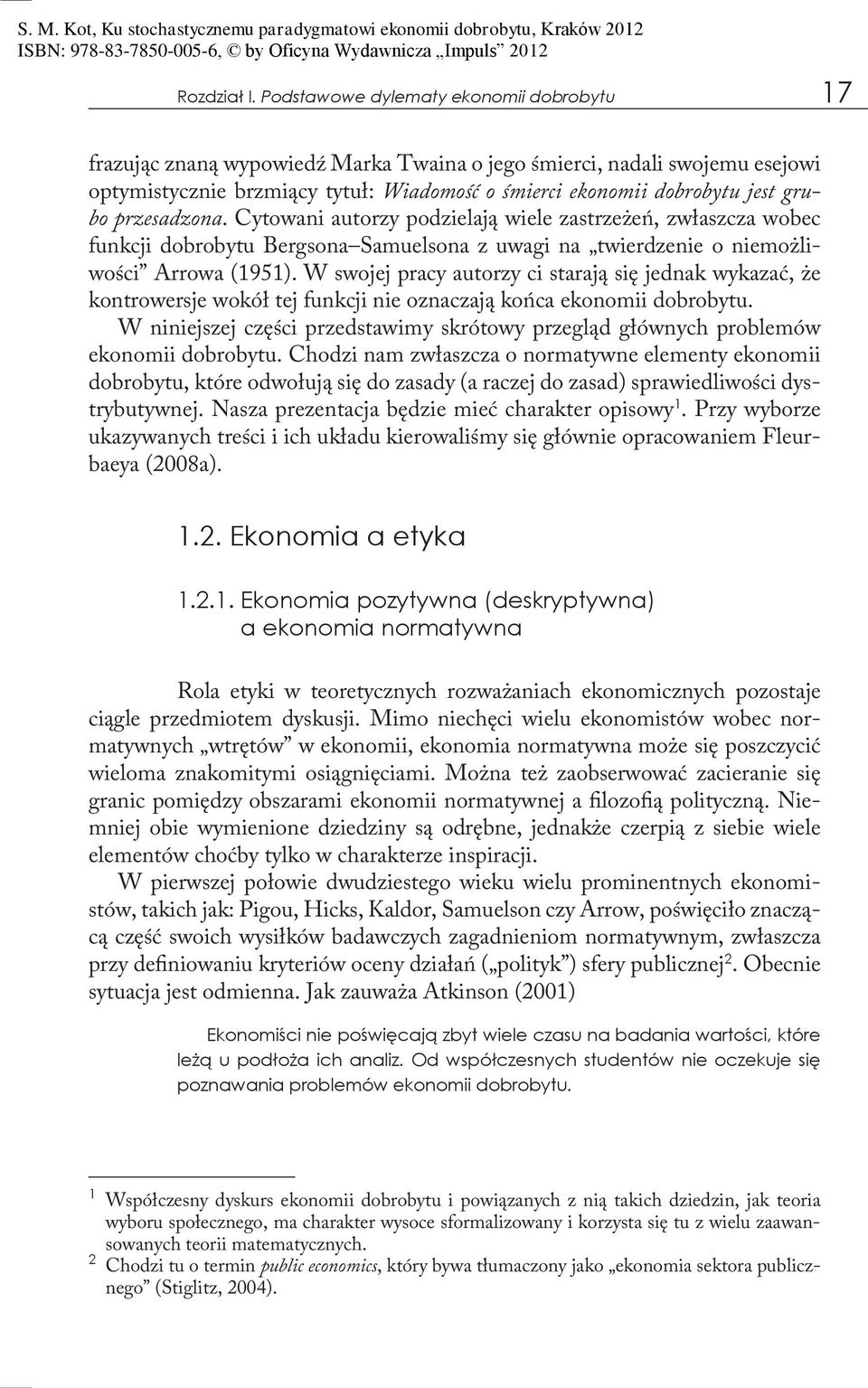 przesadzona. Cytowani autorzy podzielają wiele zastrzeżeń, zwłaszcza wobec funkcji dobrobytu Bergsona Samuelsona z uwagi na twierdzenie o niemożliwości Arrowa (1951).