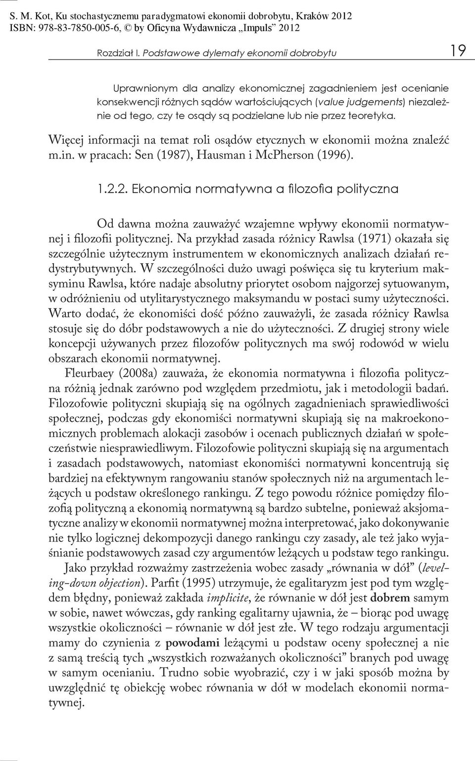 osądy są podzielane lub nie przez teoretyka. Więcej informacji na temat roli osądów etycznych w ekonomii można znaleźć m.in. w pracach: Sen (1987), Hausman i McPherson (1996). 1.2.