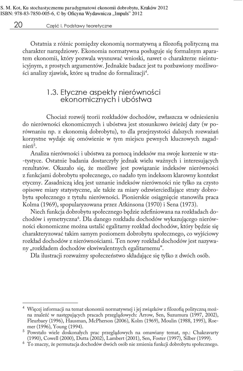 Jednakże badacz jest tu pozbawiony możliwości analizy zjawisk, które są trudne do formalizacji 4. 1.3.