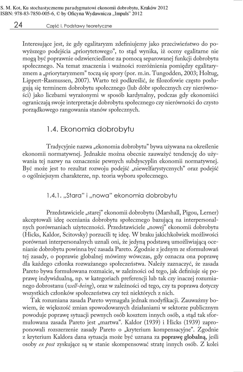odzwierciedlone za pomocą separowanej funkcji dobrobytu społecznego. Na temat znaczenia i ważności rozróżnienia pomiędzy egalitaryzmem a priorytaryzmem toczą się spory (por. m.in.