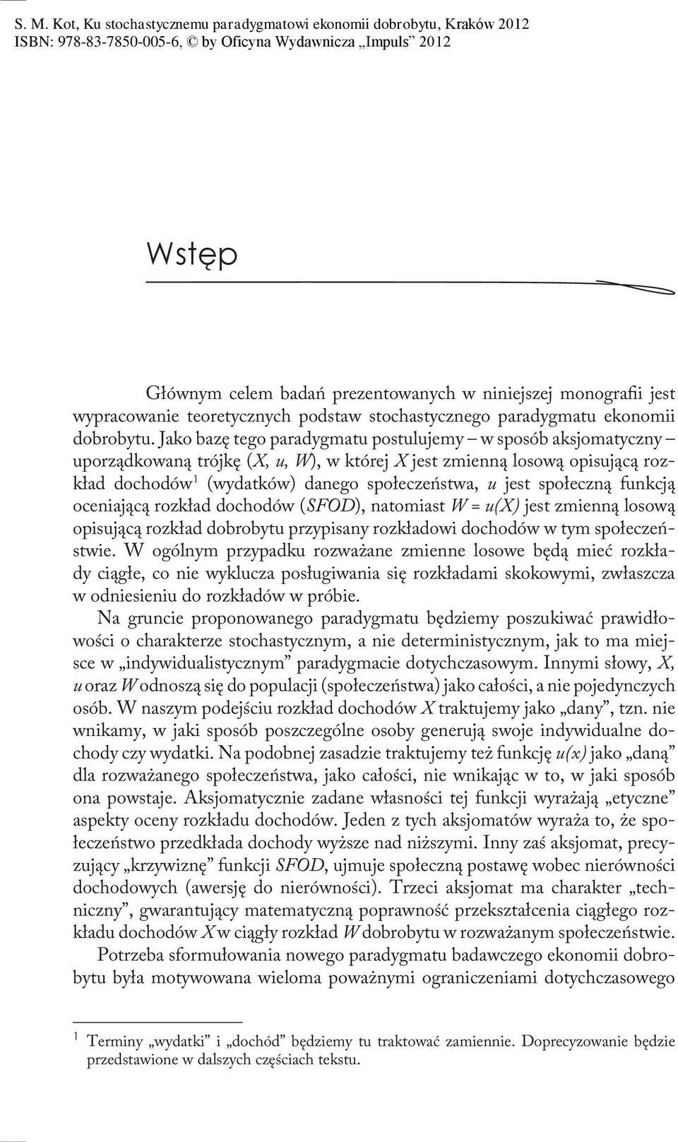 społeczną funkcją oceniającą rozkład dochodów (SFOD), natomiast W = u(x) jest zmienną losową opisującą rozkład dobrobytu przypisany rozkładowi dochodów w tym społeczeństwie.