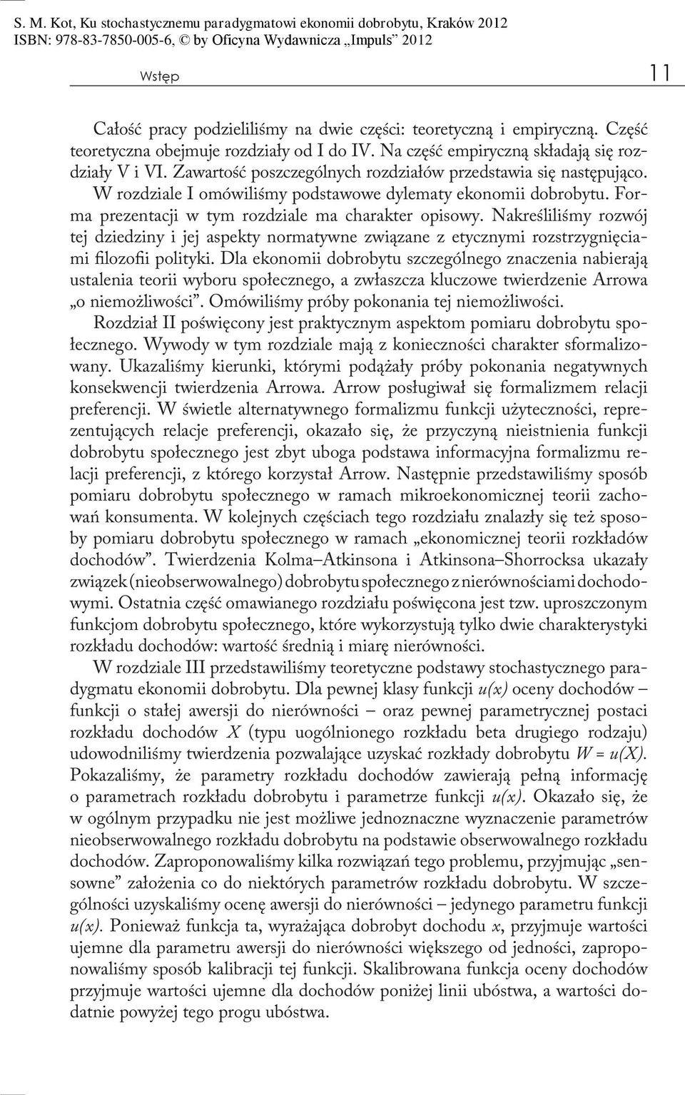 Nakreśliliśmy rozwój tej dziedziny i jej aspekty normatywne związane z etycznymi rozstrzygnięciami filozofii polityki.