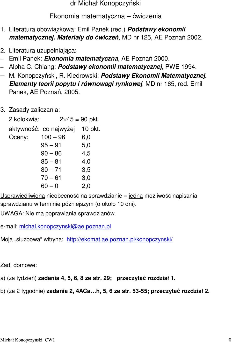 ktwość co jwżej pkt. Oce 96 6 95 9 5 9 86 45 85 8 4 8 7 35 7 6 3 6 Usprwedlwo eobecość sprwdze jed możlwość ps sprwdzu w terme późejszm o około d. UWAGA Ne m poprw sprwdzów. e-ml mchl.