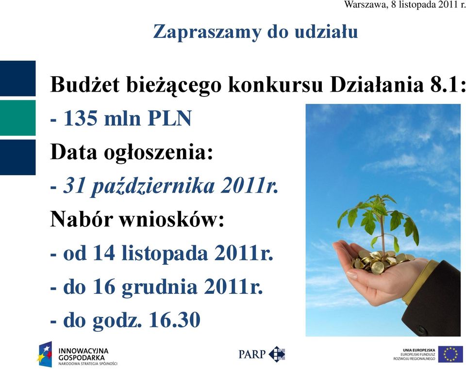 1: - 135 mln PLN Data ogłoszenia: - 31