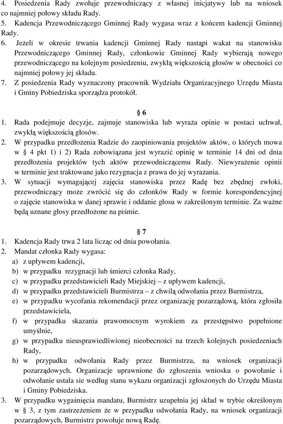 większością głosów w obecności co najmniej połowy jej składu. 7. Z posiedzenia Rady wyznaczony pracownik Wydziału Organizacyjnego Urzędu Miasta i Gminy Pobiedziska sporządza protokół. 6 1.