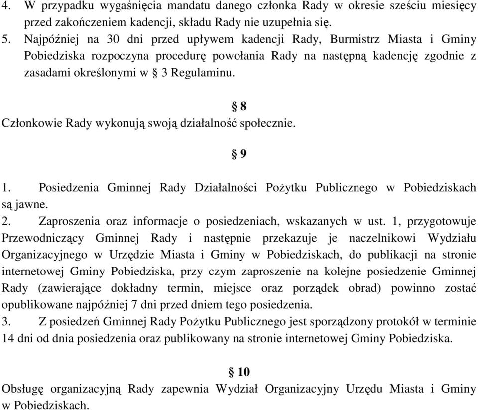 8 Członkowie Rady wykonują swoją działalność społecznie. 9 1. Posiedzenia Gminnej Rady Działalności Pożytku Publicznego w Pobiedziskach są jawne. 2.