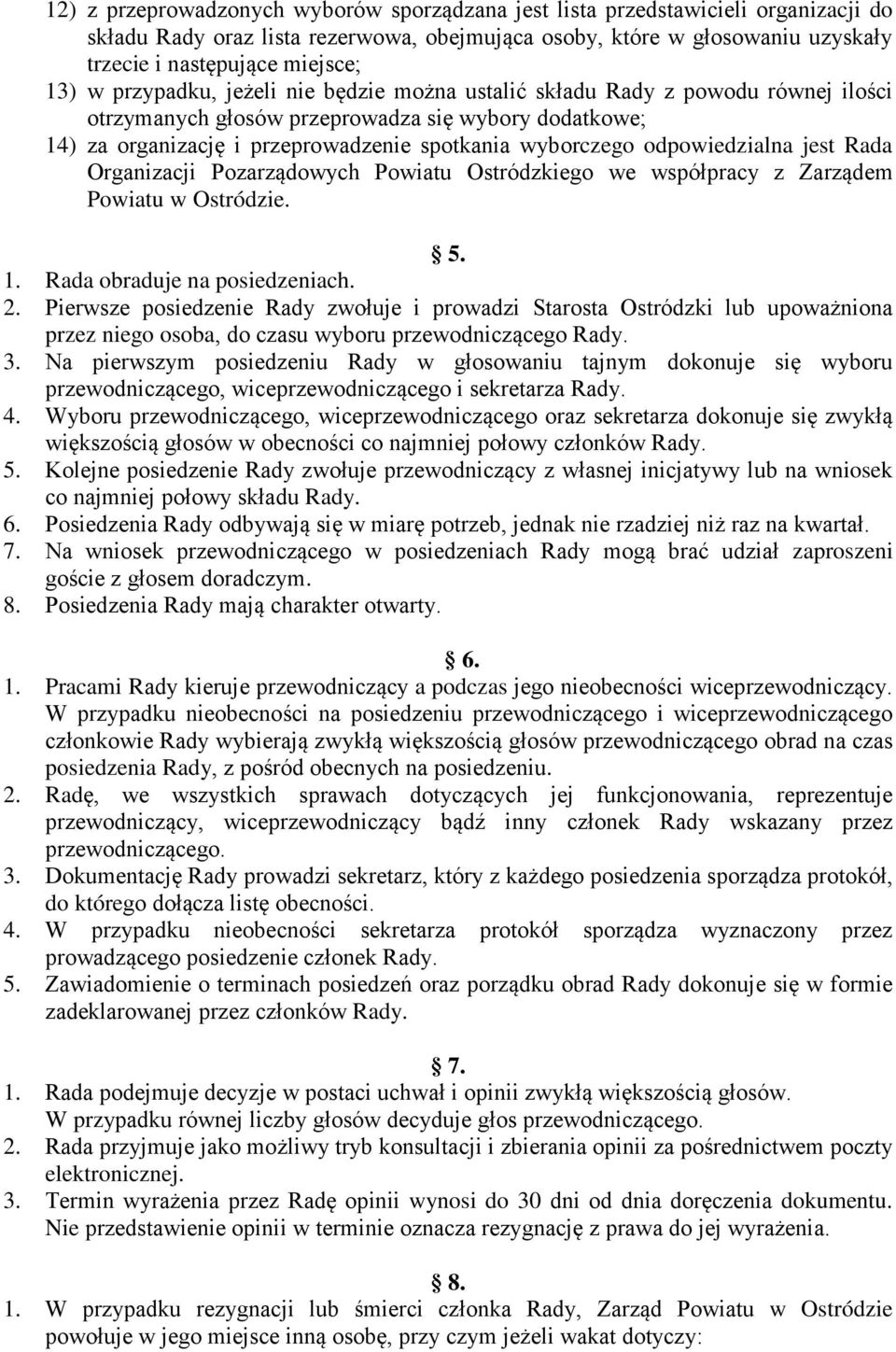 odpowiedzialna jest Rada Organizacji Pozarządowych Powiatu Ostródzkiego we współpracy z Zarządem Powiatu w Ostródzie. 5. 1. Rada obraduje na posiedzeniach. 2.