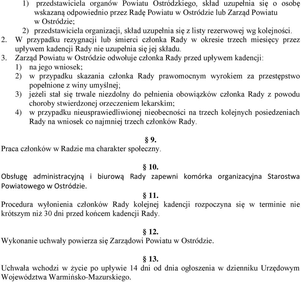 Zarząd Powiatu w Ostródzie odwołuje członka Rady przed upływem kadencji: 1) na jego wniosek; 2) w przypadku skazania członka Rady prawomocnym wyrokiem za przestępstwo popełnione z winy umyślnej; 3)