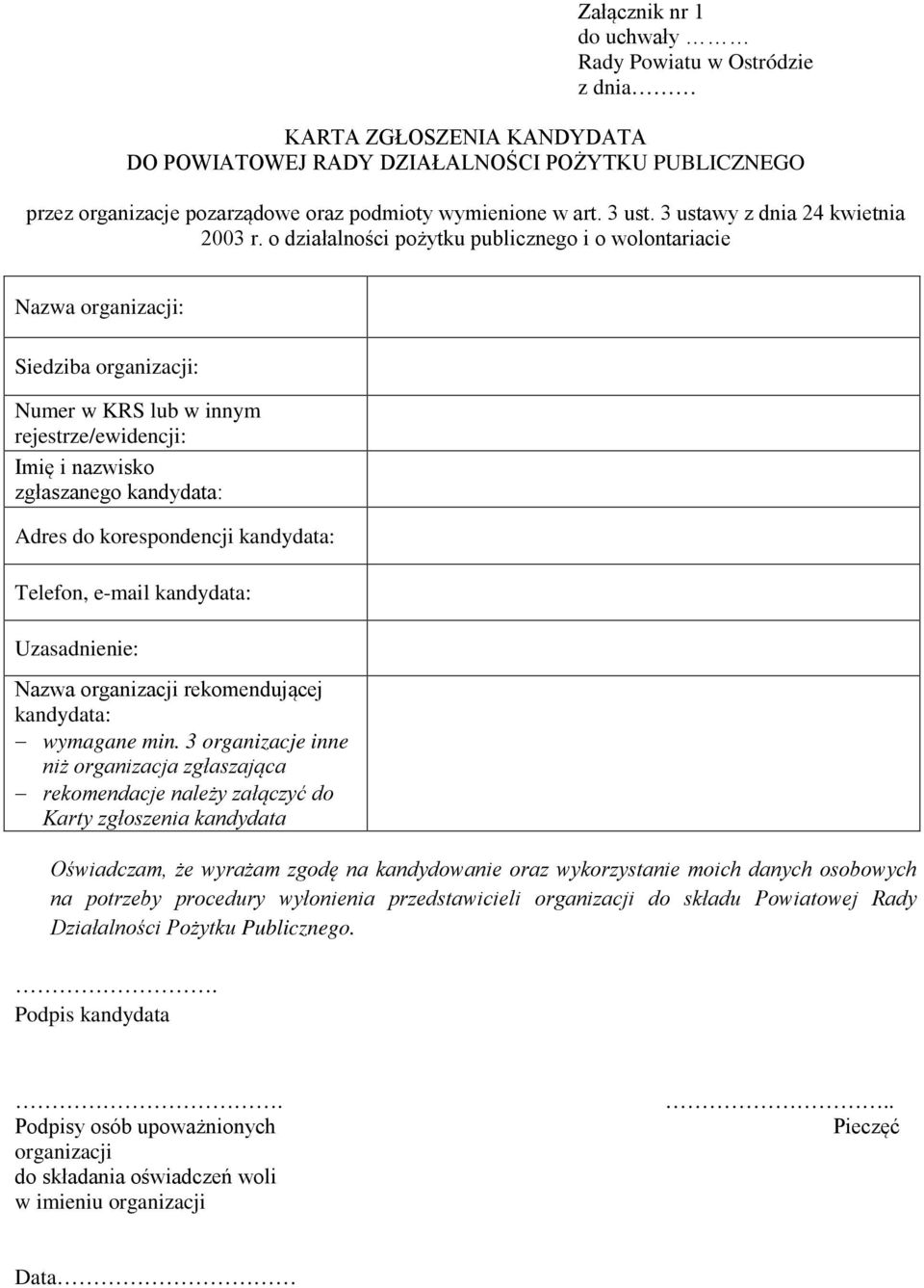 o działalności pożytku publicznego i o wolontariacie Nazwa organizacji: Siedziba organizacji: Numer w KRS lub w innym rejestrze/ewidencji: Imię i nazwisko zgłaszanego kandydata: Adres do