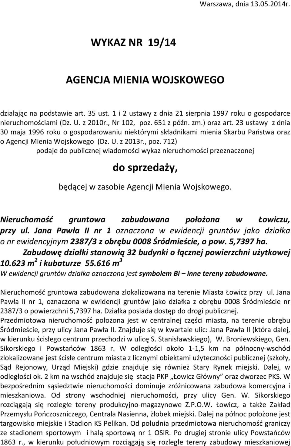 wiadomości wykaz nieruchomości przeznaczonej do sprzedaży, będącej w zasobie Agencji Mienia Wojskowego Nieruchomość gruntowa zabudowana położona w Łowiczu, przy ul Jana Pawła II nr 1 oznaczona w