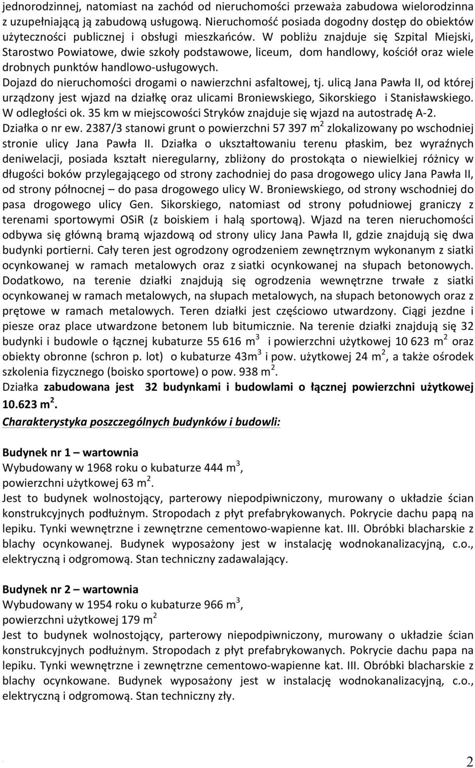 nieruchomości drogami o nawierzchni asfaltowej, tj ulicą Jana Pawła II, od której urządzony jest wjazd na działkę oraz ulicami Broniewskiego, Sikorskiego i Stanisławskiego W odległości ok 35 km w