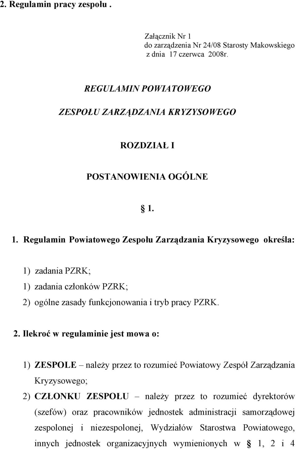 1. Regulamin Powiatowego Zespołu Zarządzania Kryzysowego określa: 1) zadania PZRK; 1) zadania członków PZRK; 2)