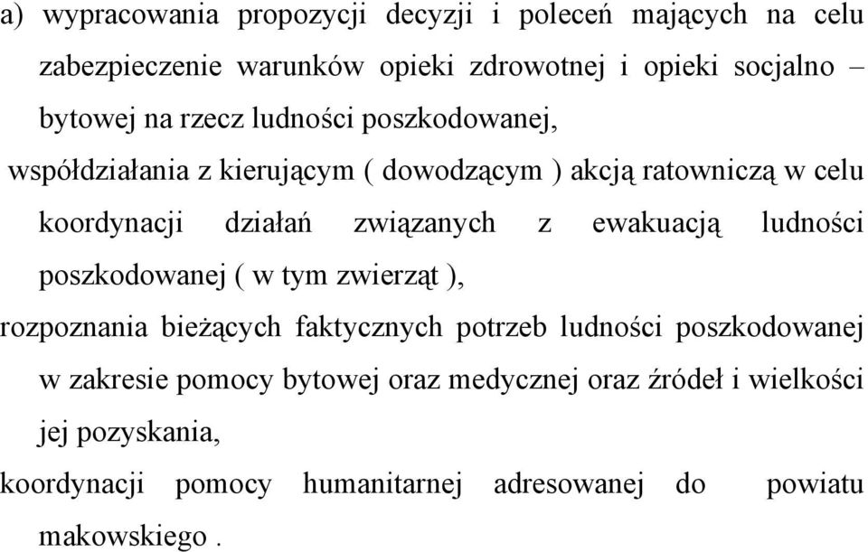 ewakuacją ludności poszkodowanej ( w tym zwierząt ), rozpoznania bieżących faktycznych potrzeb ludności poszkodowanej w zakresie