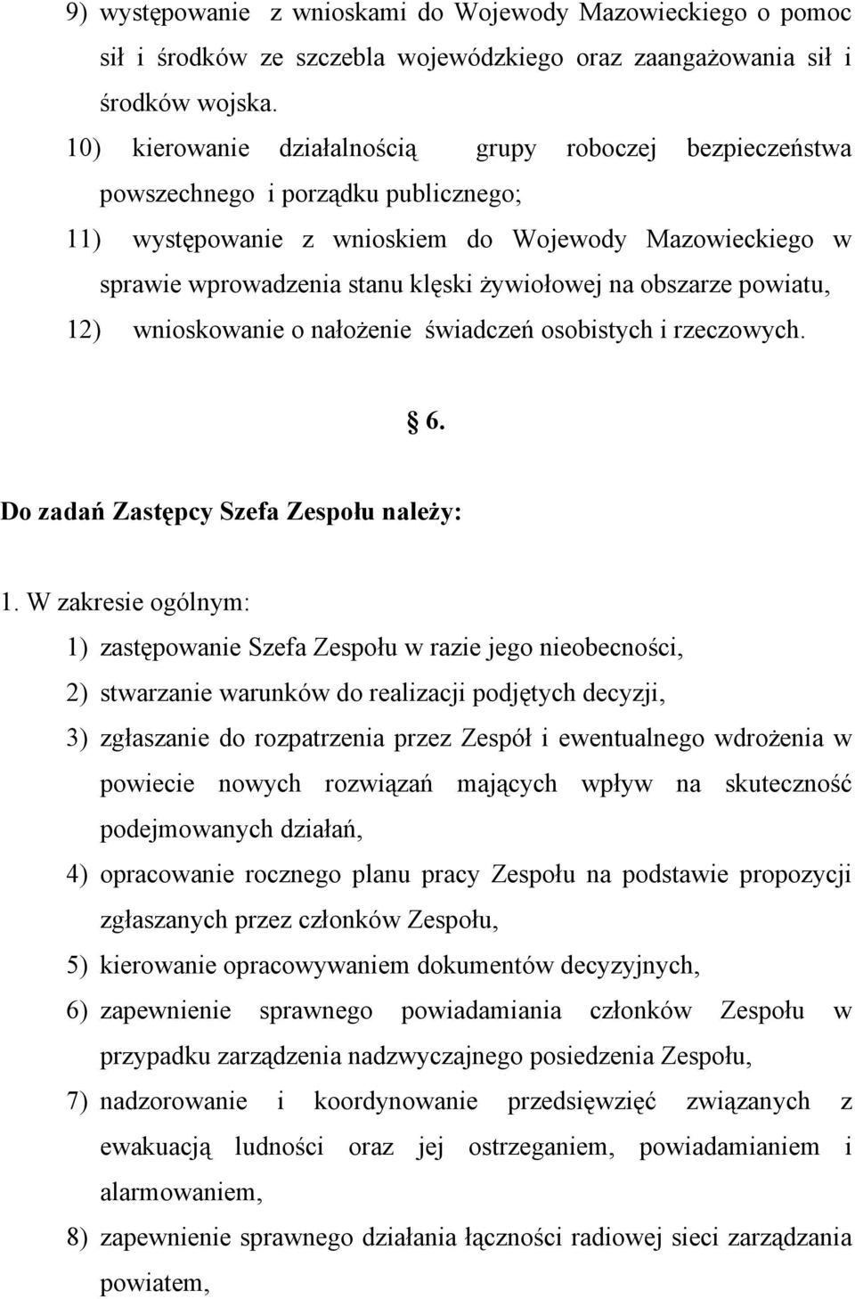 na obszarze powiatu, 12) wnioskowanie o nałożenie świadczeń osobistych i rzeczowych. 6. Do zadań Zastępcy Szefa Zespołu należy: 1.