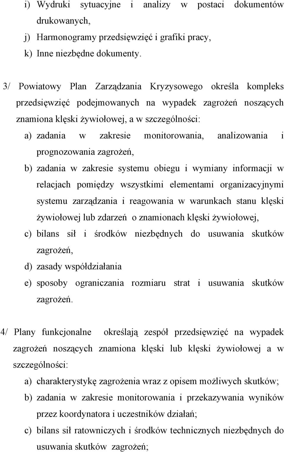 monitorowania, analizowania i prognozowania zagrożeń, b) zadania w zakresie systemu obiegu i wymiany informacji w relacjach pomiędzy wszystkimi elementami organizacyjnymi systemu zarządzania i