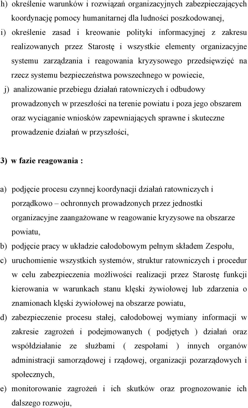 przebiegu działań ratowniczych i odbudowy prowadzonych w przeszłości na terenie powiatu i poza jego obszarem oraz wyciąganie wniosków zapewniających sprawne i skuteczne prowadzenie działań w