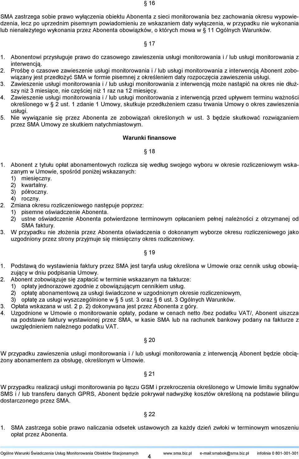 Abonentowi przysługuje prawo do czasowego zawieszenia usługi monitorowania i / lub usługi monitorowania z interwencją. 2.