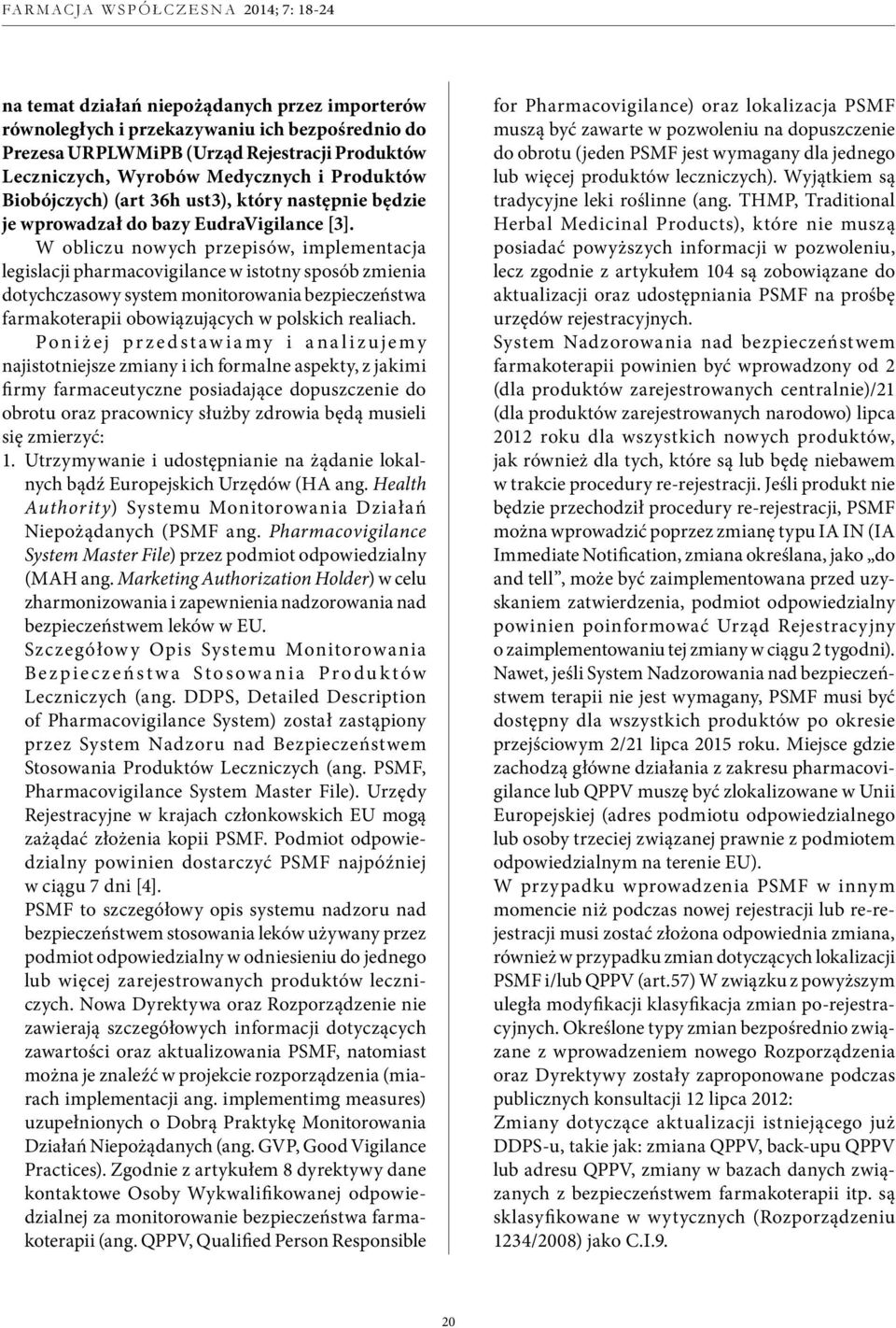 W obliczu nowych przepisów, implementacja legislacji pharmacovigilance w istotny sposób zmienia dotychczasowy system monitorowania bezpieczeństwa farmakoterapii obowiązujących w polskich realiach.