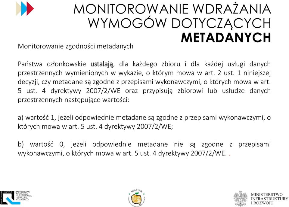 4 dyrektywy 2007/2/WE oraz przypisują zbiorowi lub usłudze danych przestrzennych następujące wartości: a) wartość 1, jeżeli odpowiednie metadane są zgodne z przepisami