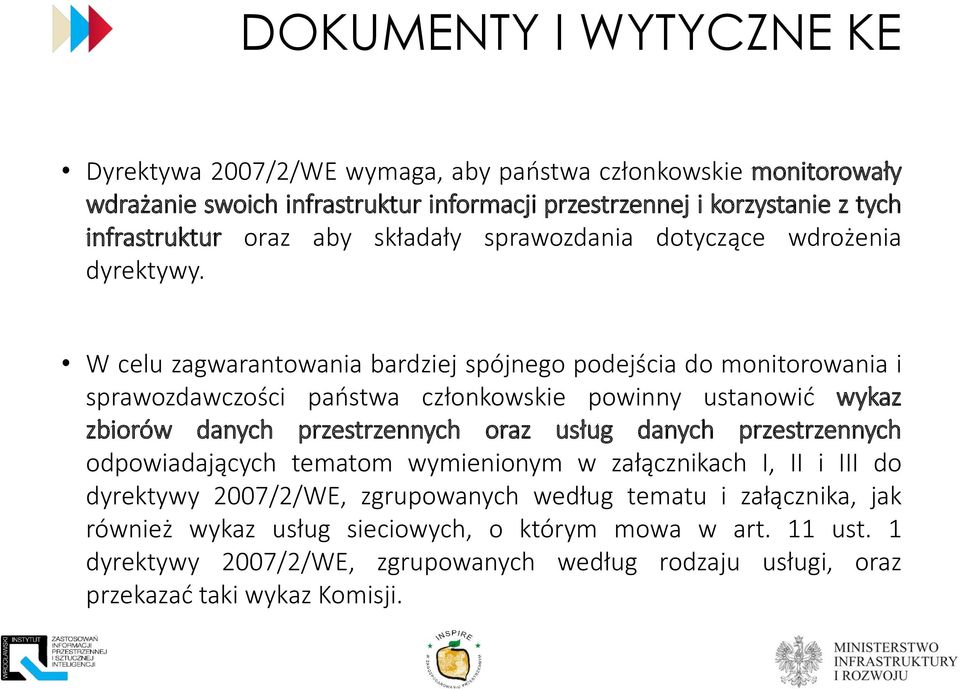 W celu zagwarantowania bardziej spójnego podejścia do monitorowania i sprawozdawczości państwa członkowskie powinny ustanowić wykaz zbiorów danych przestrzennych oraz usług danych