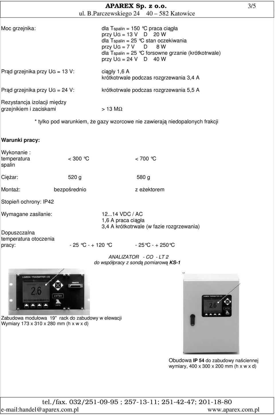 Tspalin = 25 C stan oczekiwania przy UG = 7 V D 8 W dla Tspalin = 25 C forsowne grzanie (krótkotrwale) przy UG = 24 V D 40 W ciągły 1,6 A krótkotrwale podczas rozgrzewania 3,4 A krótkotrwale podczas