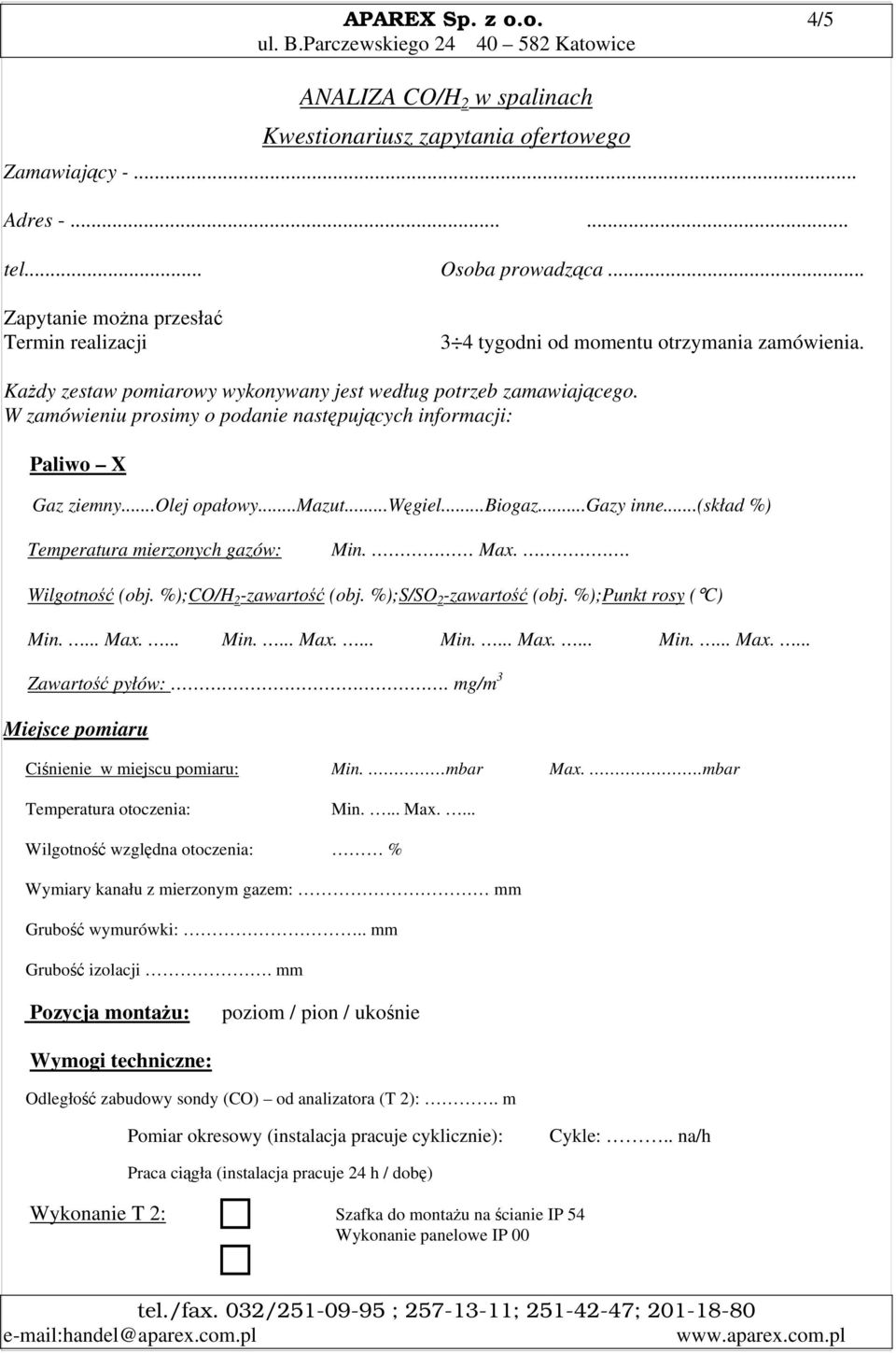W zamówieniu prosimy o podanie następujących informacji: Paliwo X Gaz ziemny...olej opałowy...mazut...węgiel...biogaz...gazy inne...(skład %) Temperatura mierzonych gazów: Min. Max.. Wilgotność (obj.