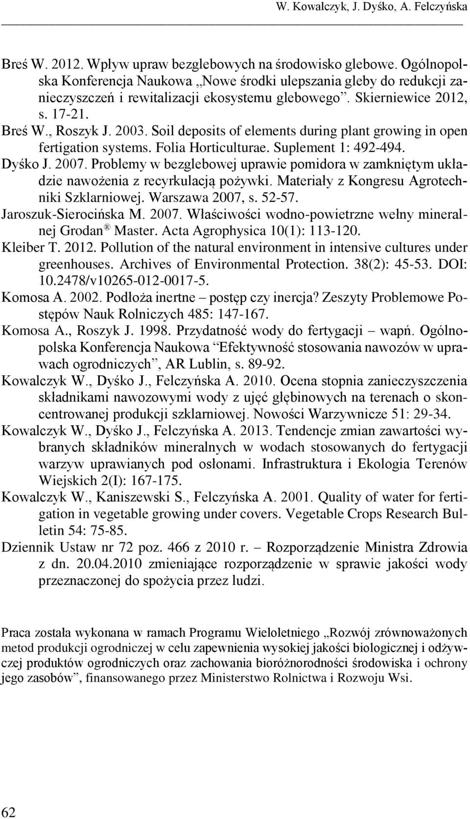 Soil deposits of elements during plant growing in open fertigation systems. Folia Horticulturae. Suplement 1: 492-494. Dyśko J. 27.