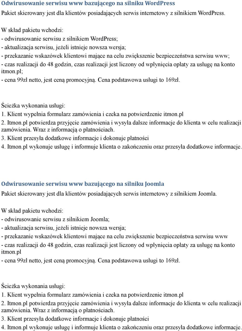 pl; - cena 99zł netto, jest ceną promocyjną. Cena podstawowa usługi to 169zł. 1. Klient wypełnia formularz zamówienia i czeka na potwierdzenie itmon.