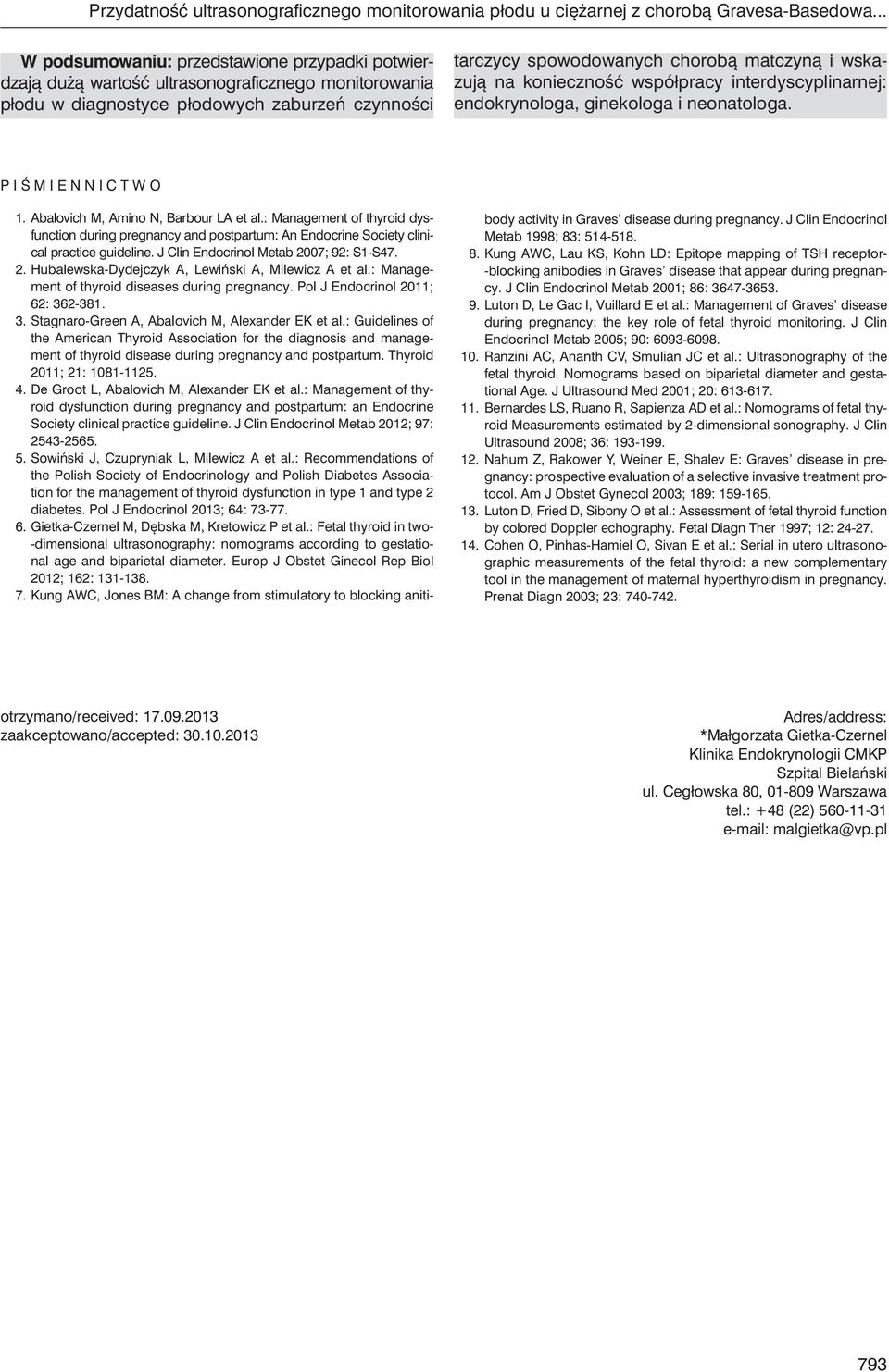 wskazują na konieczność współpracy interdyscyplinarnej: endokrynologa, ginekologa i neonatologa. Piśmiennictwo 1. Abalovich M, Amino N, Barbour LA et al.