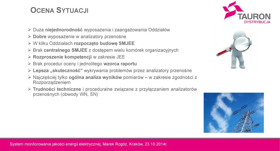oceny i jednolitego wzorca raportu Lepsza skuteczność wykrywania problemów przez analizatory przenośne Najczęściej tylko ogólna analiza