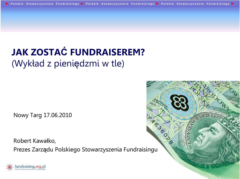 l sp ko il e s k ise t os wt oa wr za yr zs yz se zne in e i e FFu un d r a i s i n g u P JAK ZOSTAĆ FUNDRAISEREM?