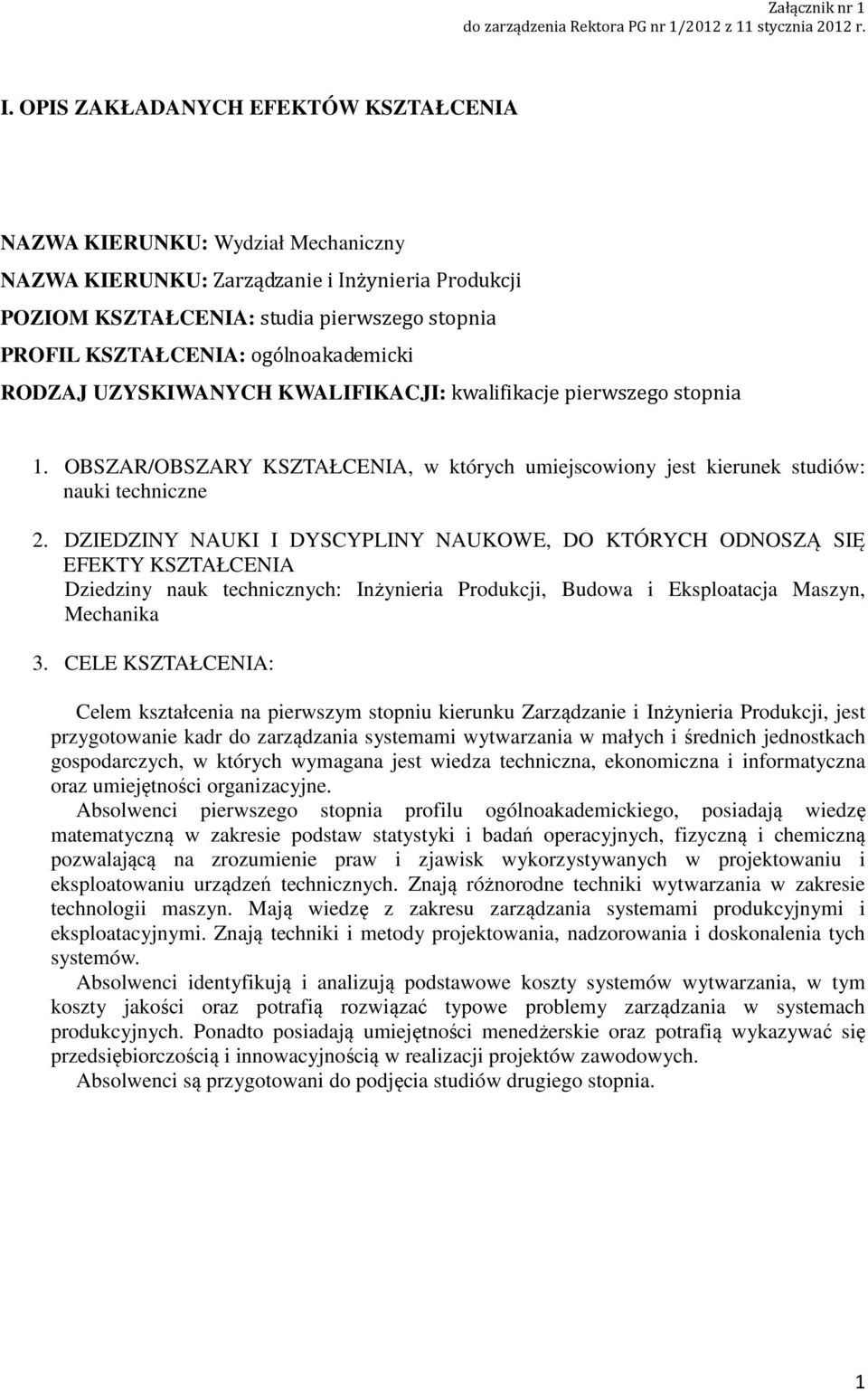 ogólnoakademicki RODZAJ UZYSKIWANYCH KWALIFIKACJI: kwalifikacje pierwszego stopnia. OBSZAR/OBSZARY KSZTAŁCENIA, w których umiejscowiony jest kierunek studiów: nauki techniczne.