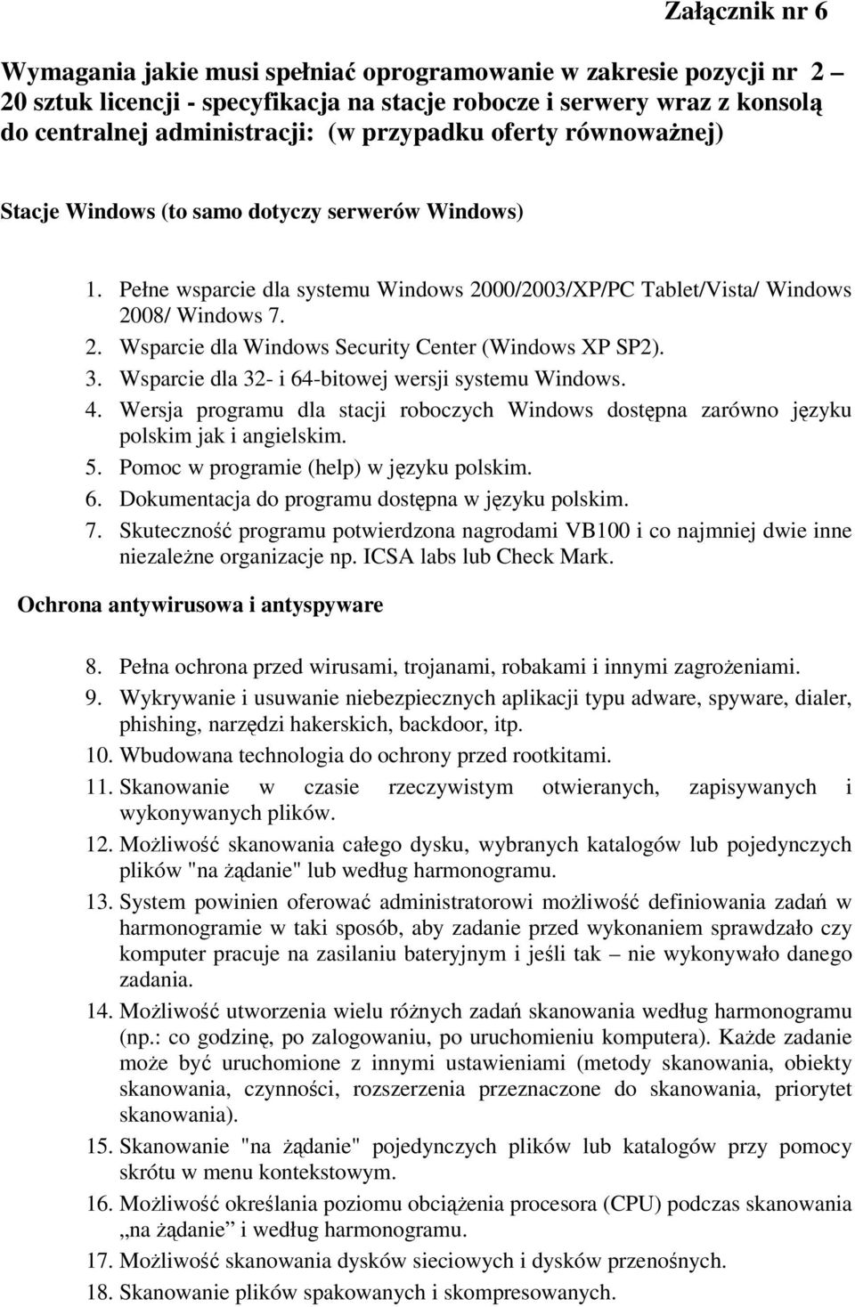 3. Wsparcie dla 32- i 64-bitowej wersji systemu Windows. 4. Wersja programu dla stacji roboczych Windows dostępna zarówno języku polskim jak i angielskim. 5. Pomoc w programie (help) w języku polskim.