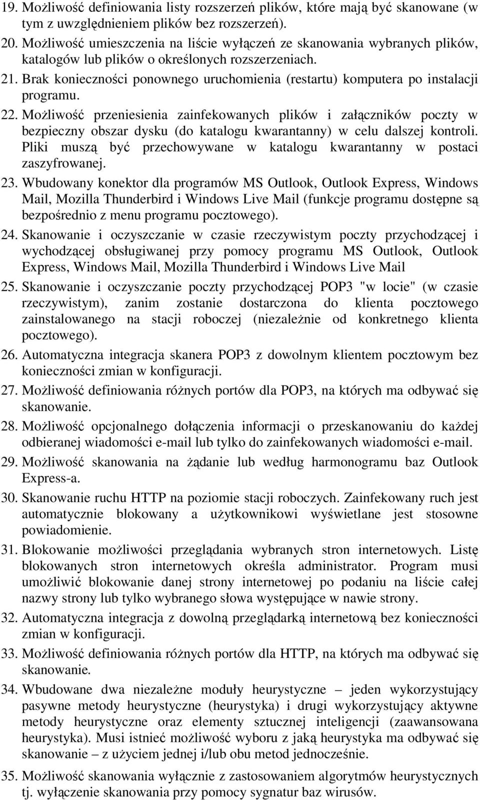 Brak konieczności ponownego uruchomienia (restartu) komputera po instalacji programu. 22.