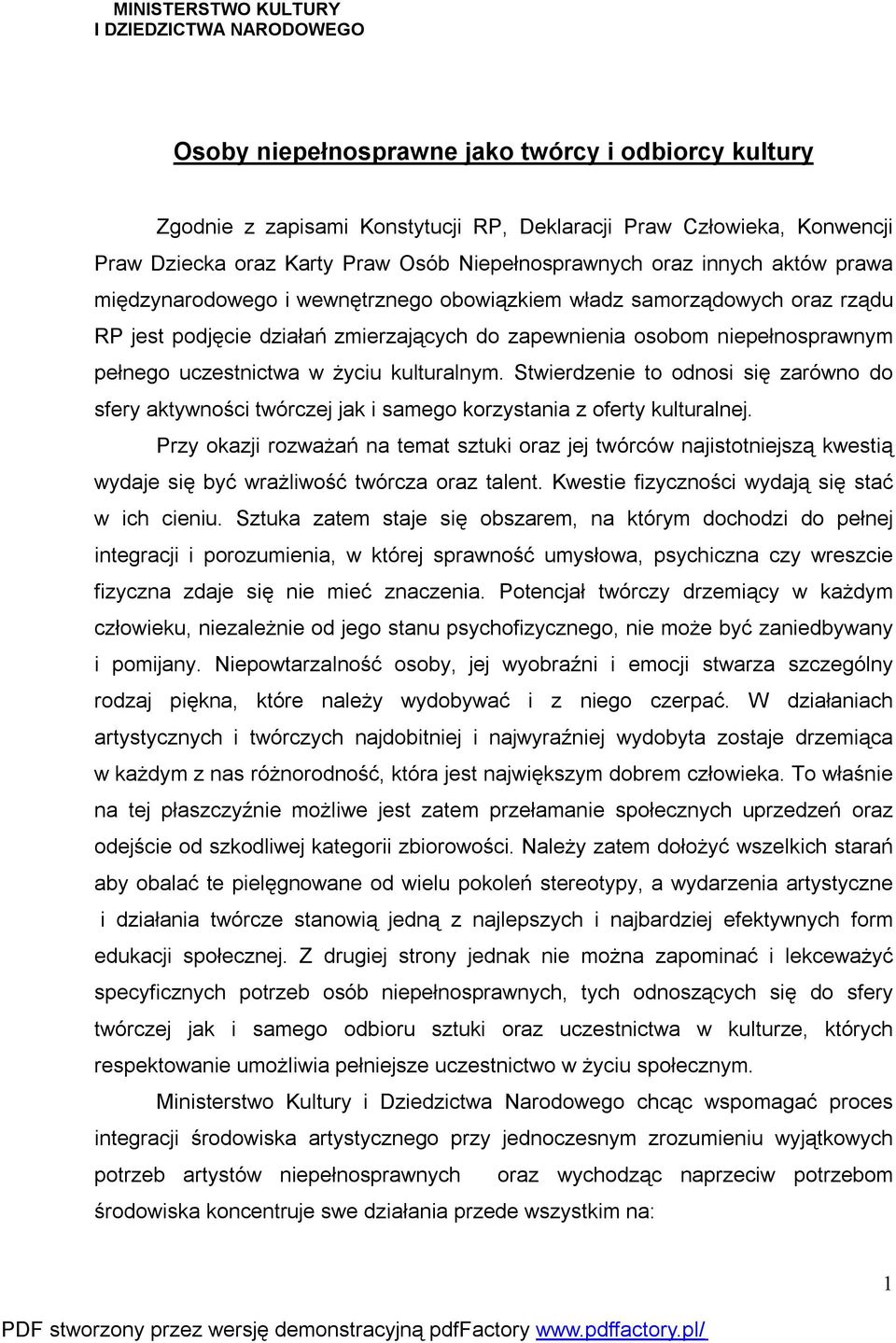 uczestnictwa w życiu kulturalnym. Stwierdzenie to odnosi się zarówno do sfery aktywności twórczej jak i samego korzystania z oferty kulturalnej.