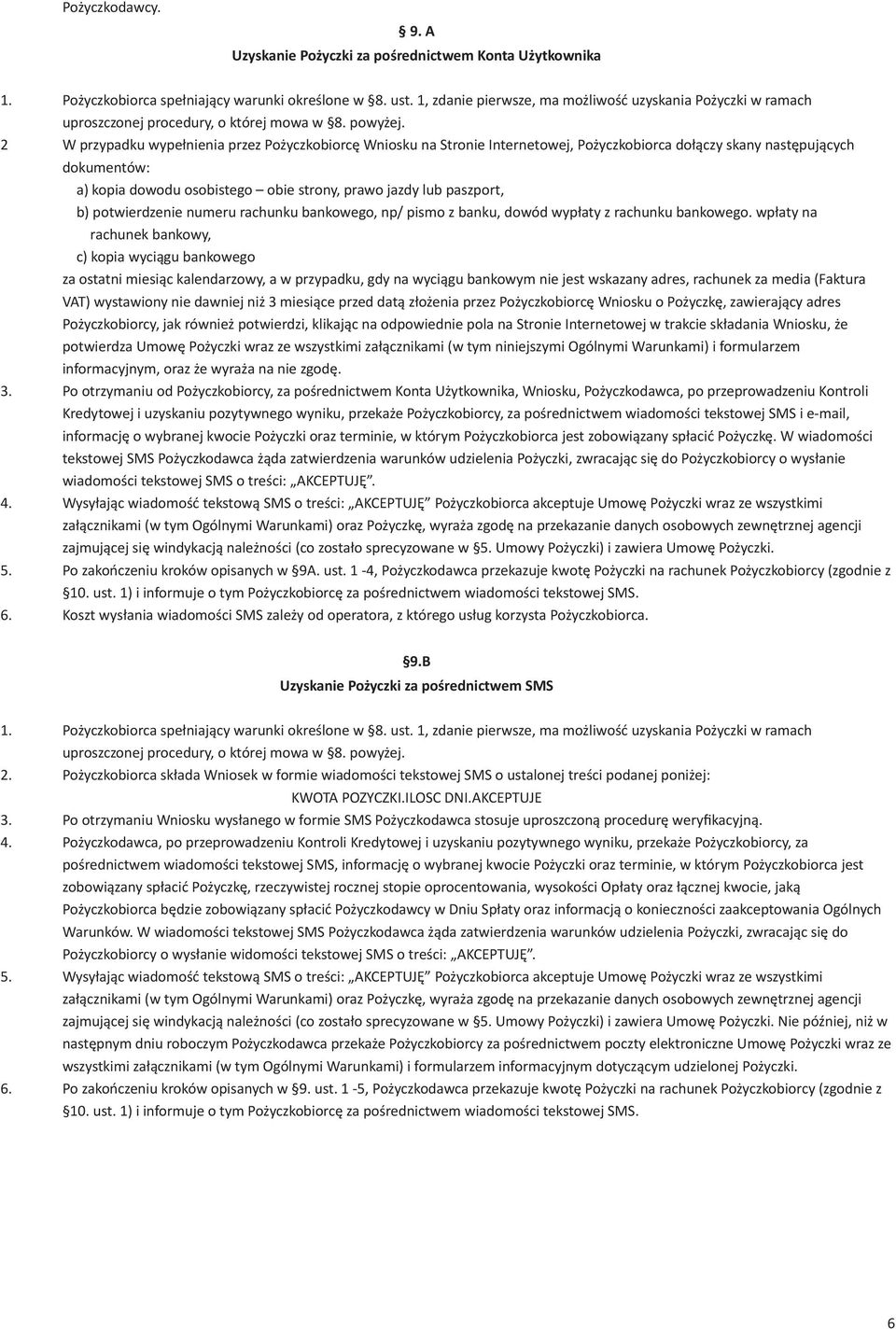 2 W przypadku wypełnienia przez Pożyczkobiorcę Wniosku na Stronie Internetowej, Pożyczkobiorca dołączy skany następujących dokumentów: a) kopia dowodu osobistego obie strony, prawo jazdy lub