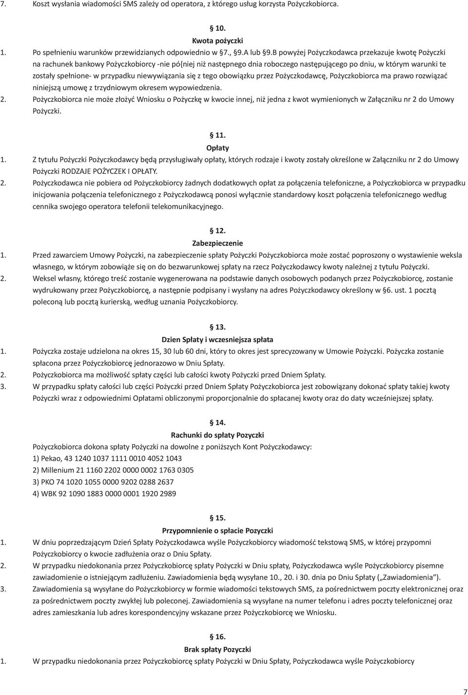 przypadku niewywiązania się z tego obowiązku przez Pożyczkodawcę, Pożyczkobiorca ma prawo rozwiązać niniejszą umowę z trzydniowym okresem wypowiedzenia. 2.