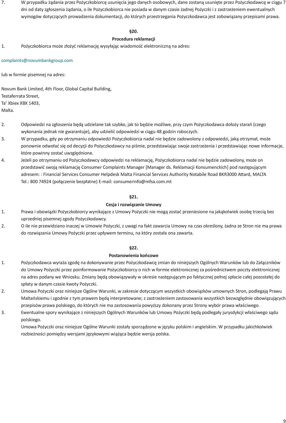 Procedura reklamacji 1. Pożyczkobiorca może złożyć reklamację wysyłając wiadomość elektroniczną na adres: 20. complaints@novumbankgroup.